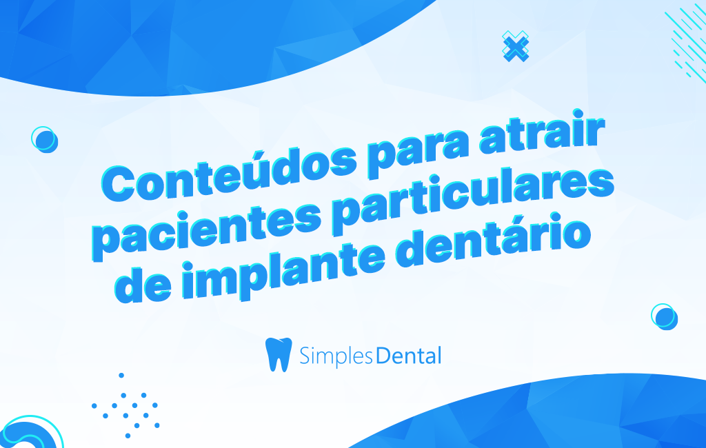 Design com título Conteúdos para atrair pacientes particulares de implante dentário