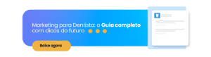 Marketing para Dentista: o Guia completo com dicas do futuro
