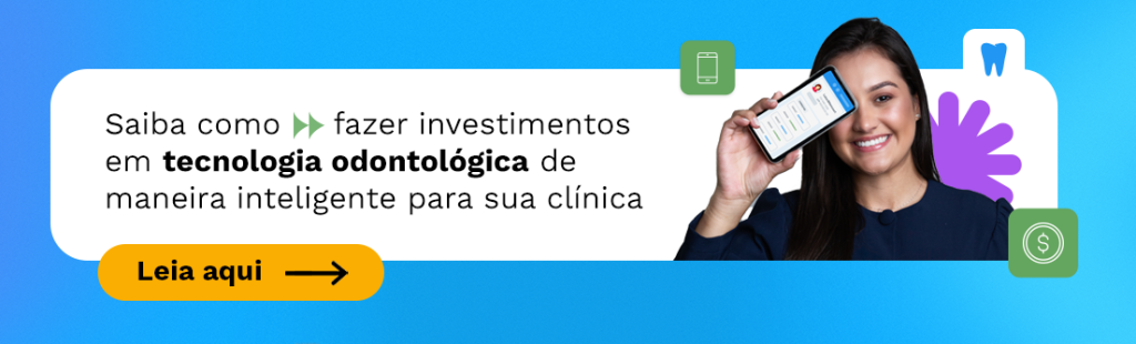 Saiba como fazer investimentos em tecnologia odontológica de maneira inteligente para sua clínica