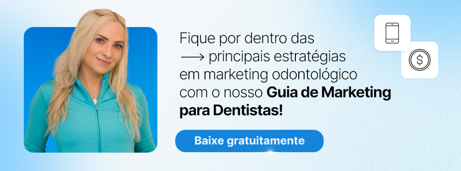 Fique por dentro das principais estratégias em marketing odontológico com o nosso Guia de Marketing para Dentistas!