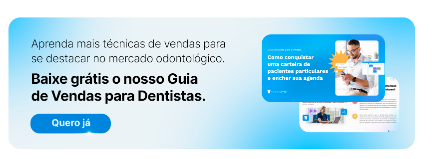 Aprenda mais técnicas de vendas para se destacar no mercado odontológico. Baixe grátis o nosso Guia de Vendas para Dentistas.
