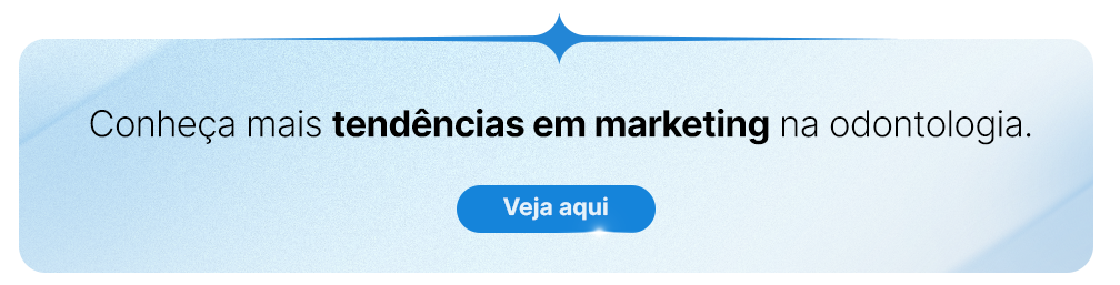 Conheça mais tendências em marketing na odontologia.
