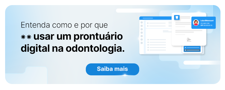 Entenda como e por que usar um prontuário digital na odontologia.
