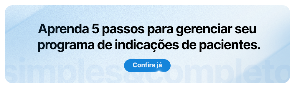 Aprenda 5 passos para gerenciar seu programa de indicações de pacientes.