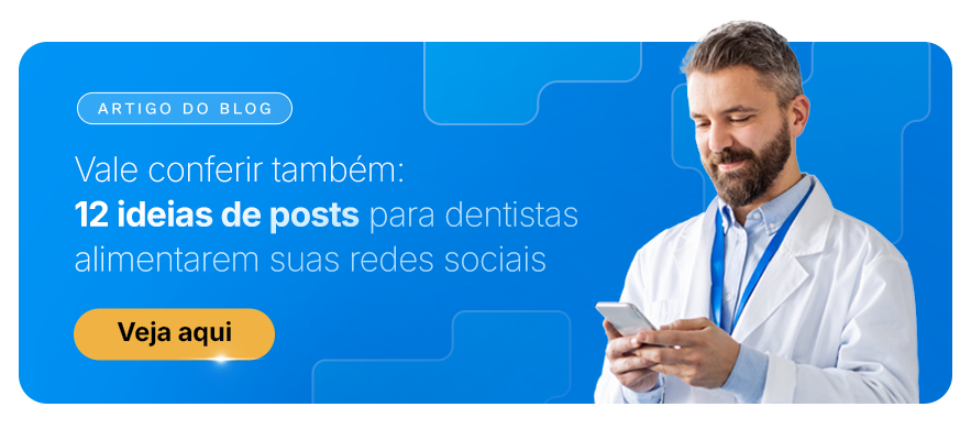 Artigo do blog
Vale conferir também: 12 ideias de posts para dentistas alimentarem suas redes sociais

Veja aqui