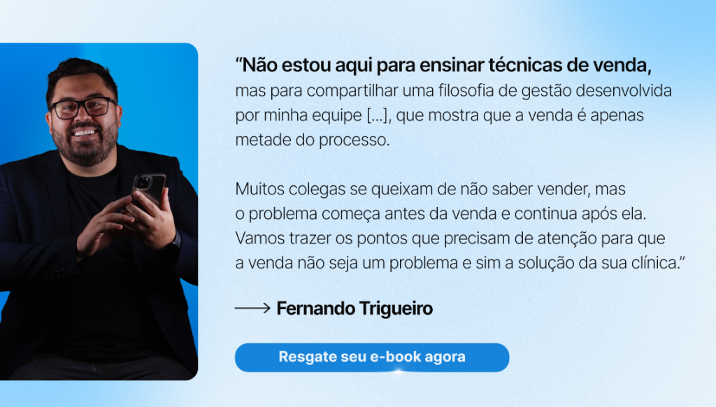 Fernando Trigueiro explica que vender não é apenas uma técnica, mas um processo de gestão eficiente. Baixe o e-book e aprenda como melhorar suas vendas na clínica odontológica.